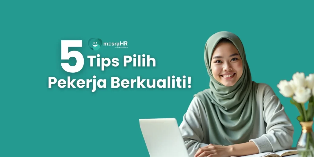 5 Tips Memilh Pekerja Berkualiti